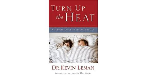 Turn Up The Heat A Couples Guide To Sexual Intimacy By Kevin Leman