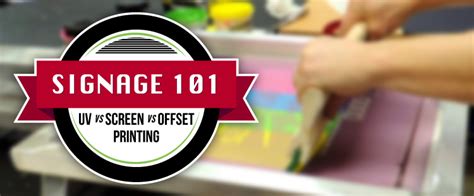 Uv Vs Screen Vs Offset Printing Signage 101 Blog