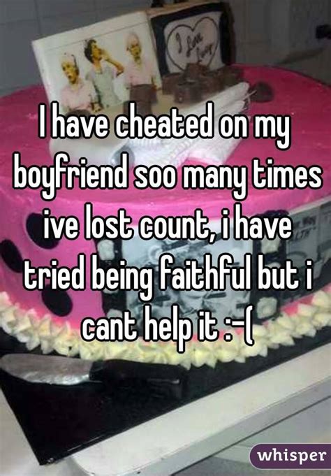 I Have Cheated On My Boyfriend Soo Many Times Ive Lost Count I Have