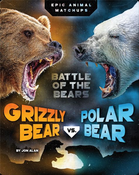 Grizzly Bear Vs Polar Bear Book By Jon Alan Epic
