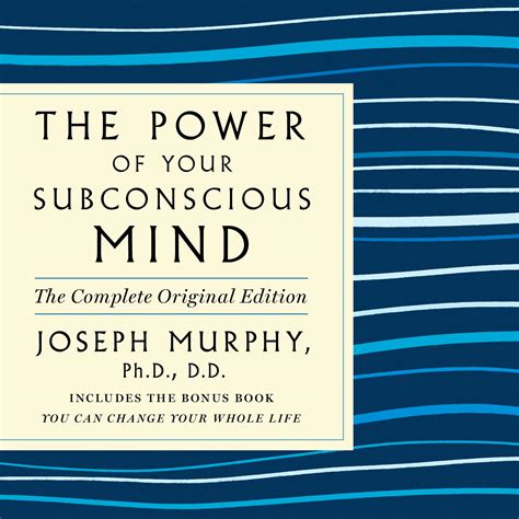 The Power Of Your Subconscious Mind The Complete Original Edition