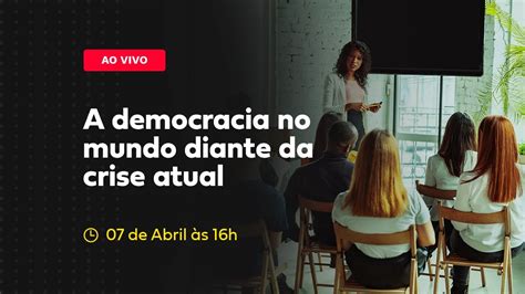 12° Webinar A Democracia No Mundo Diante Da Crise Atual Youtube