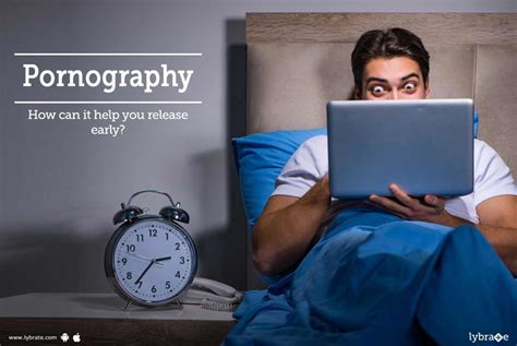 Pornography How Can It Help You Release Early By Dr Sharath Kumar