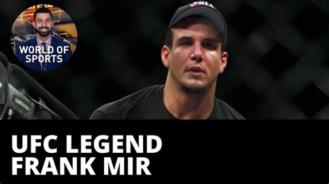ufc legend frank mir tackles fear of concussions youtube