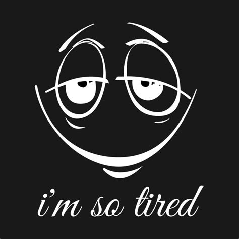 Im So Tired Tired Long Sleeve T Shirt Teepublic