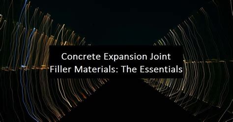 Concrete Expansion Joint Filler Materials The Essentials