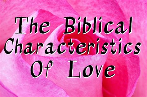 Learn About The Key Biblical Characteristics Of Love And To Express The