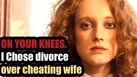 on your knees i chose divorce over cheating wife updated youtube