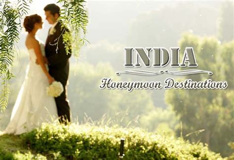 Best Places To Visit In India On A Honeymoon Best Honeymoon Spots