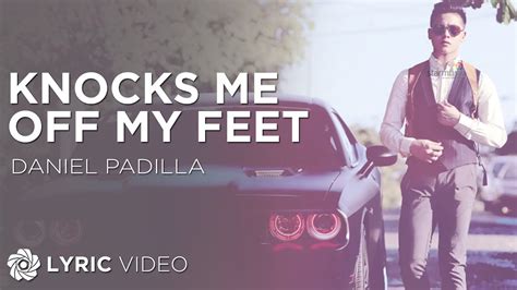 knocks me off my feet daniel padilla lyrics youtube music