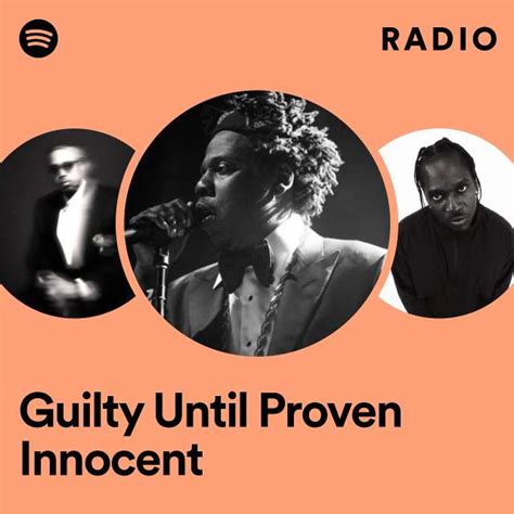 guilty until proven innocent radio playlist by spotify spotify