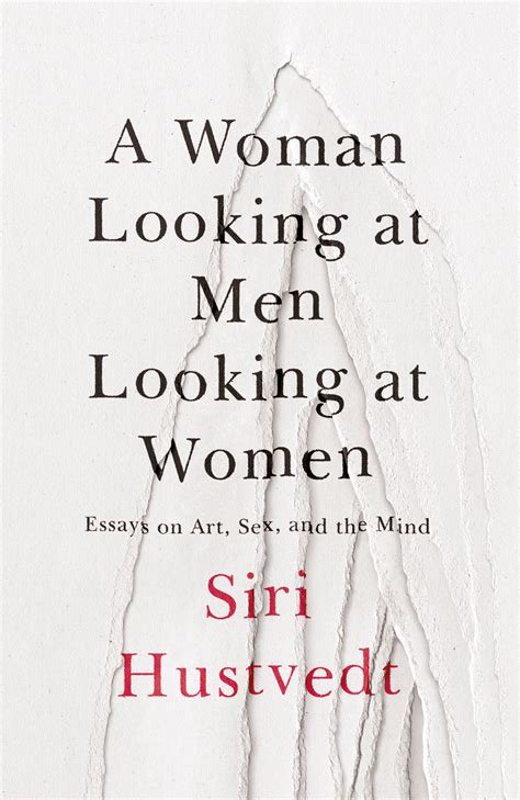 A Woman Looking At Men Looking At Women Essays On Art Sex And The Mind By Siri Hustvedt