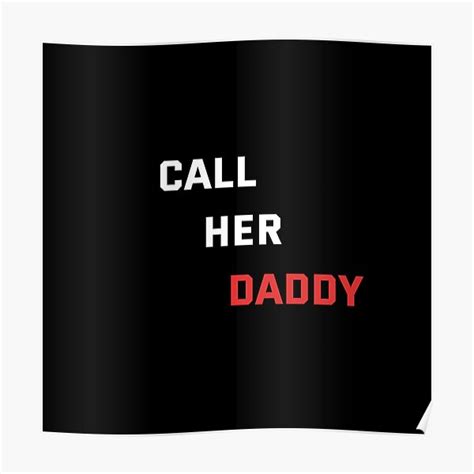 call her daddy poster by diogo88 redbubble