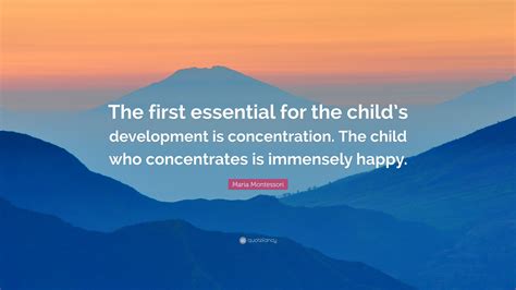 Maria Montessori Quote The First Essential For The Child
