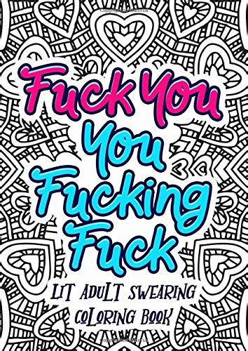 Fuck You You Fucking Fuck Lit Adult Swearing Coloring Book Funny Offending Curse Words