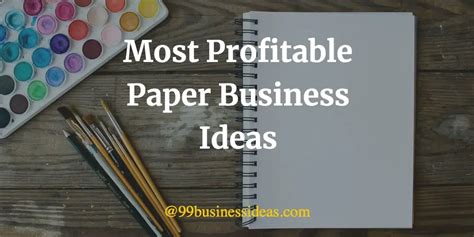 Best 21 Paper Business Ideas In 2024 99businessideas