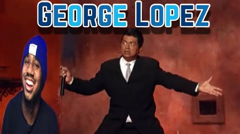 Geroge Lopez Let Me Go Down There Reaction YouTube