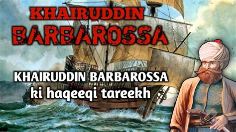 Real History Of Khairuddin Barbarossa Hayreddin Barbarossa Ih