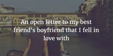 Still, the best way to explain something well is to give a good example, right? An open letter to my best friend's boyfriend that I fell ...