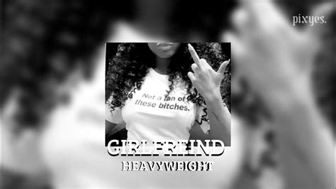 girlfriend heavyweight {sped up} youtube