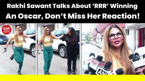 Rakhi Sawant Talks About ‘rrr Winning An Oscar Dont Miss Her