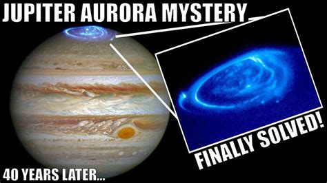 The Mystery Of Jupiters Aurora Finally Solved After 40 Years Youtube