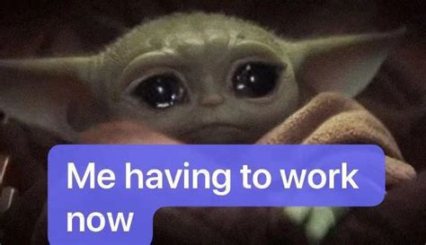 Aren't you not supposed to drive after getting those eye drops though? 32+ Work Memes Baby Yoda - Factory Memes