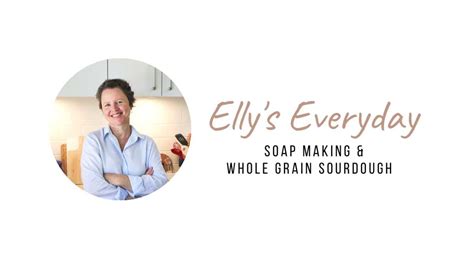 Ellys Everyday Is Sharing And Learning Everyday Soap And Sourdough