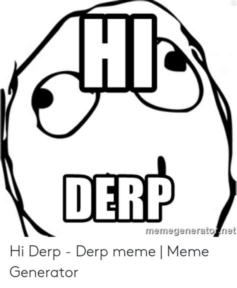 Hi Derp Memegeneratotnet Hi Derp Derp Meme Meme Generator Meme On