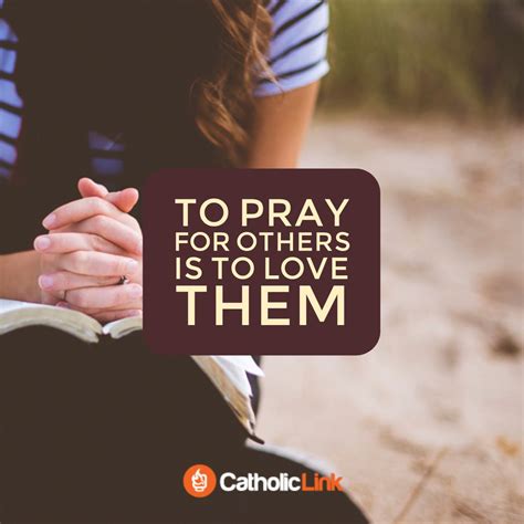 To Pray For Others Is To Love Them Praying For Others Rosary Quotes