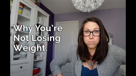 4 Reasons Why Youre Not Losing Weight Youtube