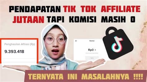 Pendapatan Tik Tok Affiliate Sudah Jutaan Tapi Kenapa Komisi Tidak