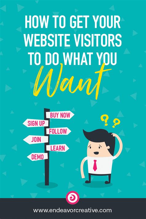 How To Get Your Website Visitors To Do What You Want Endeavor Creative