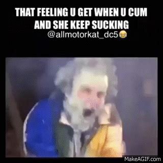 Epic Vines That Feeling You Get When You Cum But She Keeps Sucking On Make A GIF