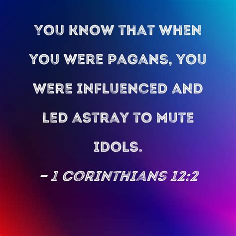 1 Corinthians 122 You Know That When You Were Pagans You Were
