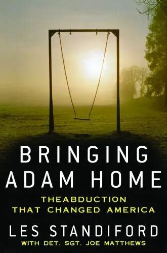 Bringing Adam Home The Abduction That Changed America By Standiford