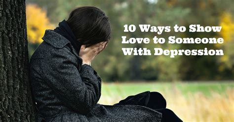If someone is struggling, you might feel like you should take care of everything for them. 10 Ways to Show Love to Someone With Depression | HuffPost