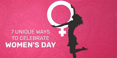 7 Unique Ways To Celebrate Womens Day