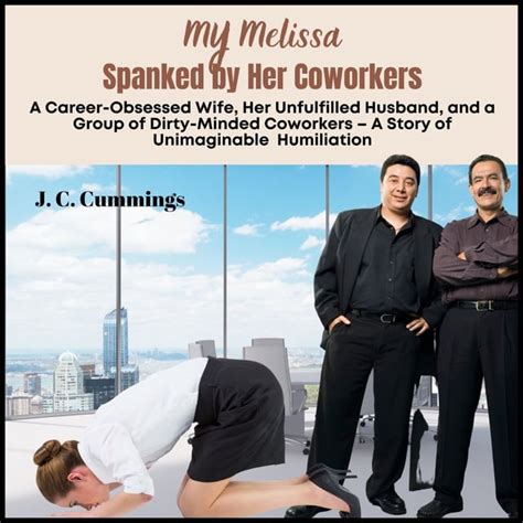 My Melissaspanked By Her Coworkers A Career Obsessed Wife Her Unfulfilled Husband And A