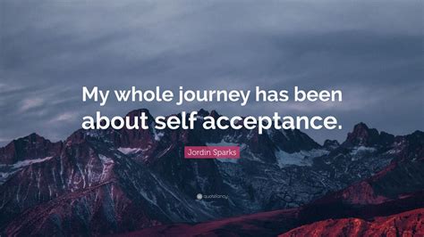 Jordin Sparks Quote My Whole Journey Has Been About Self Acceptance