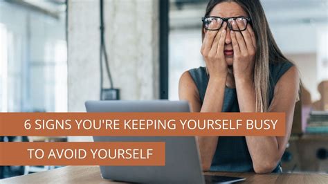 6 Signs Youre Keeping Yourself Busy To Avoid Yourself