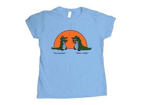 Trusted by millions of customers and 100,000+ independent creators. See You Later Alligator T-Shirt | SnorgTees