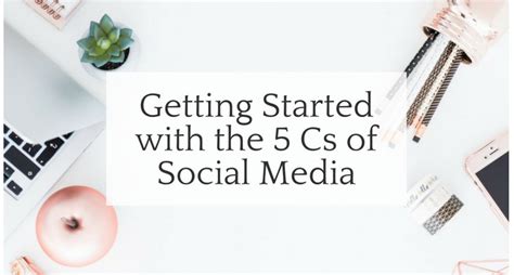 Getting Started With The 5 Cs Of Social Media