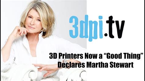 3d Printers Now A Good Thing Declares Martha Stewart Youtube