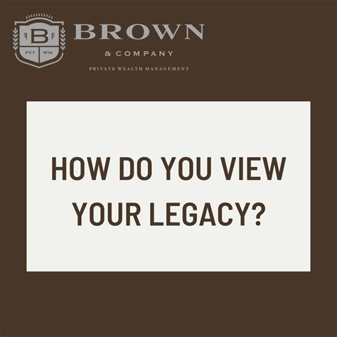 Redefining Legacy: It's Not Just What You Leave Behind | Brown & Company