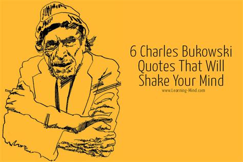 6 Charles Bukowski Quotes That Will Shake Your Mind Learning Mind