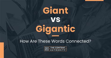 Giant Vs Gigantic How Are These Words Connected