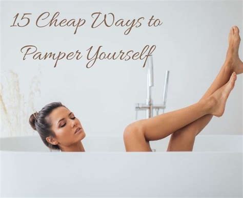 15 Cheap Ways To Pamper Yourself Regardless Of Your Budget