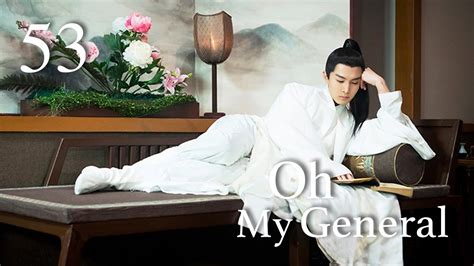 Bölüm oh my general 11. ENG SUBOh My General 53|"General Mulan" Marries A Cute Lord（Ma Sichun,Sheng Yilun） - YouTube