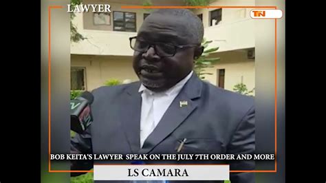Bob Keita S Lawyer Ls Camara Speak On The July Th Order And More Youtube